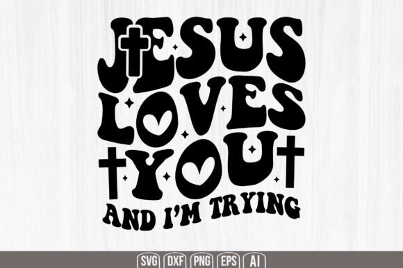 Jesus Loves You and Im Trying Svg: A Versatile Graphics Asset for Crafts